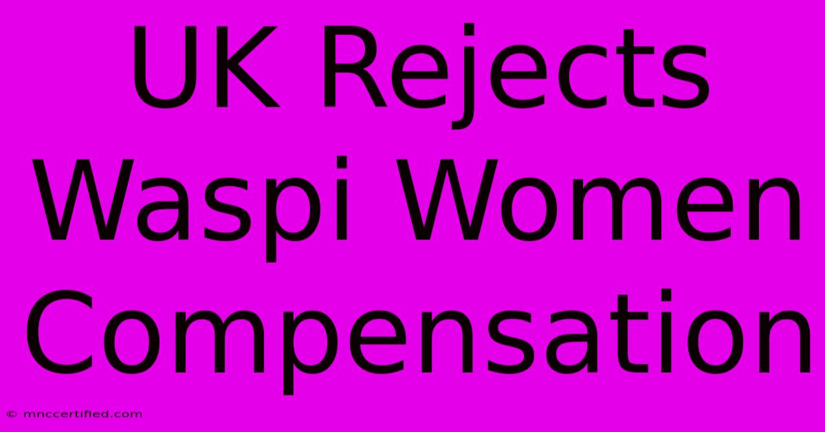 UK Rejects Waspi Women Compensation