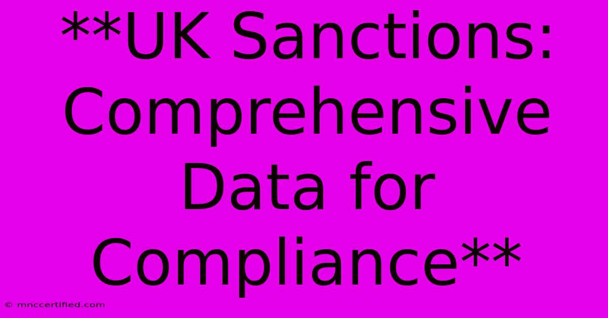 **UK Sanctions: Comprehensive Data For Compliance**