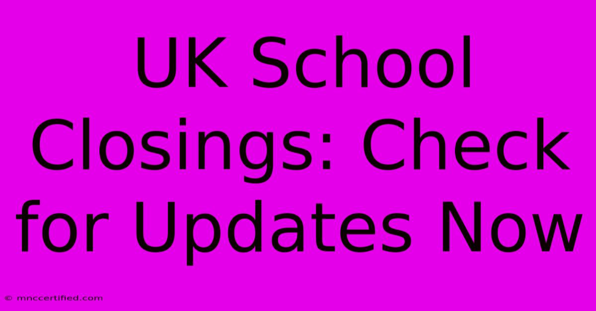 UK School Closings: Check For Updates Now