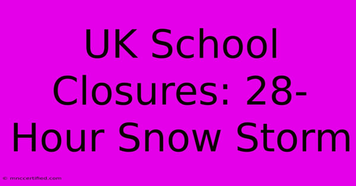 UK School Closures: 28-Hour Snow Storm