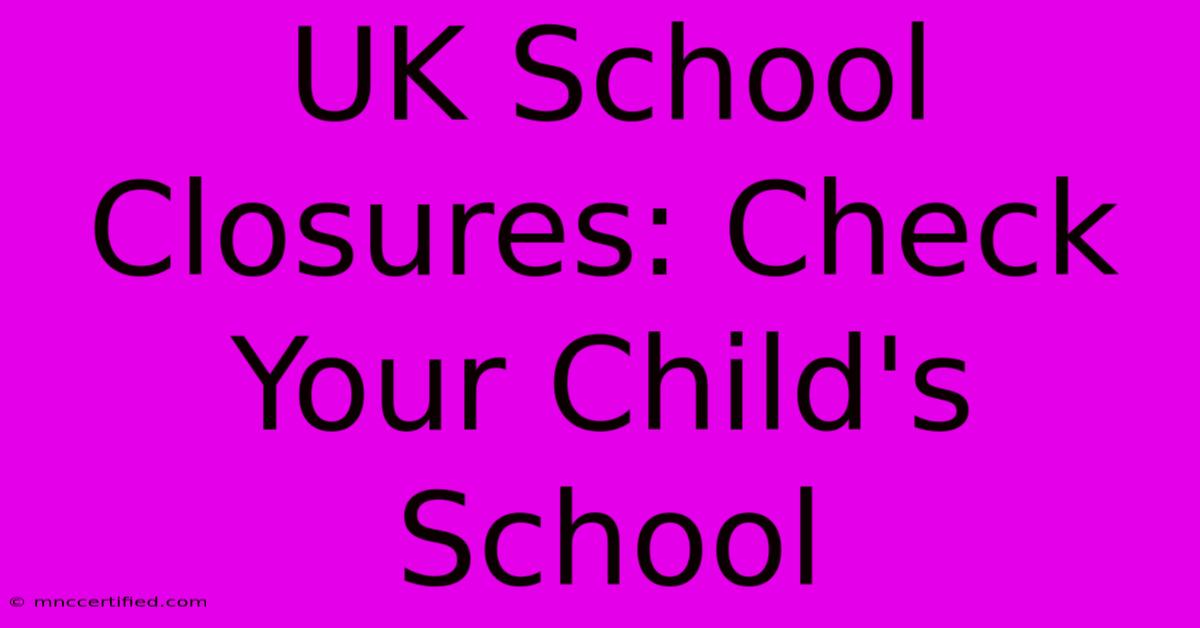 UK School Closures: Check Your Child's School