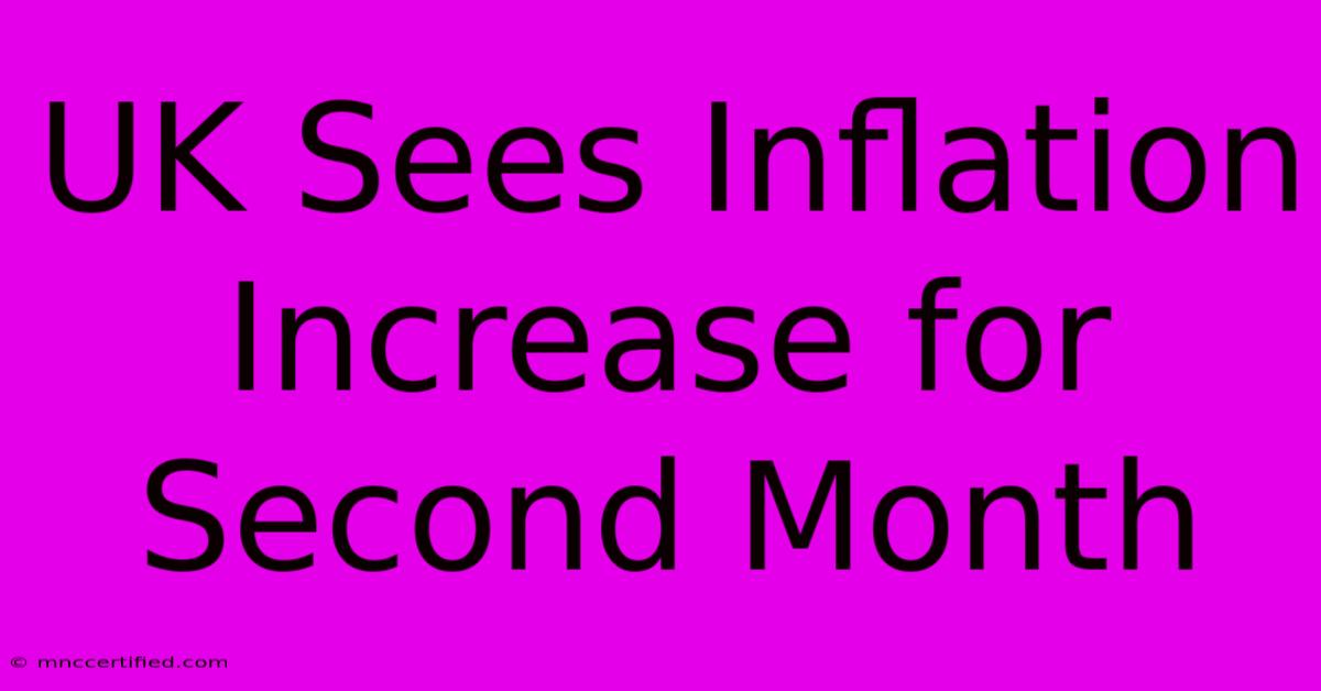 UK Sees Inflation Increase For Second Month