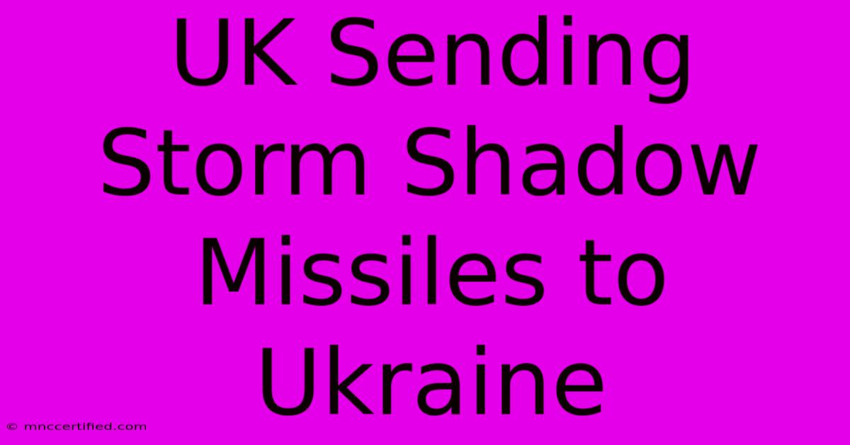 UK Sending Storm Shadow Missiles To Ukraine