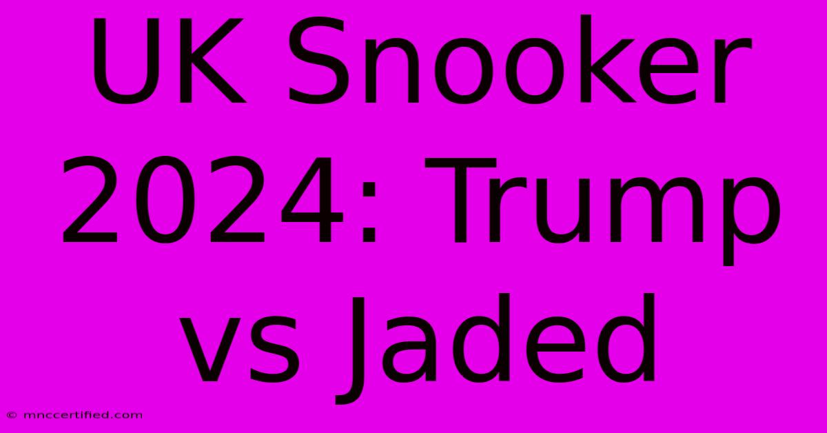 UK Snooker 2024: Trump Vs Jaded