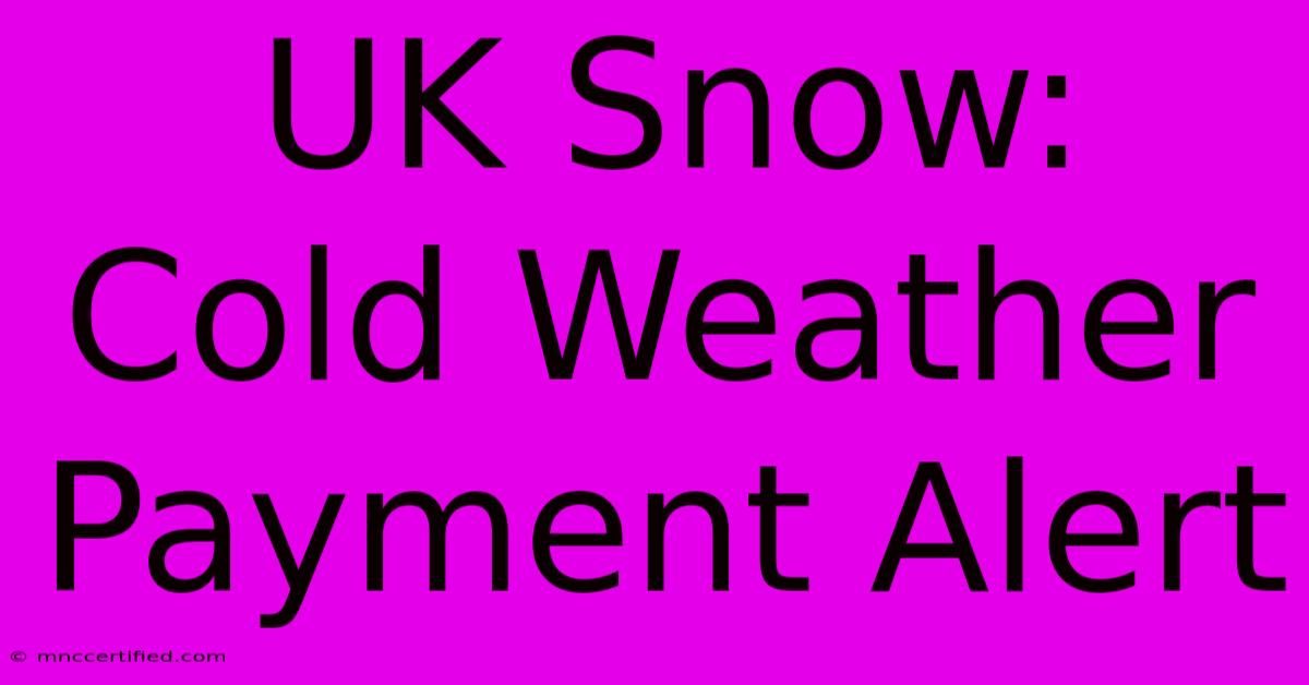 UK Snow: Cold Weather Payment Alert