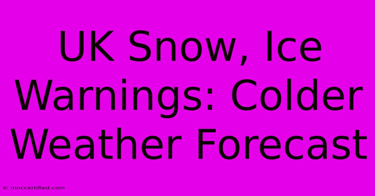 UK Snow, Ice Warnings: Colder Weather Forecast