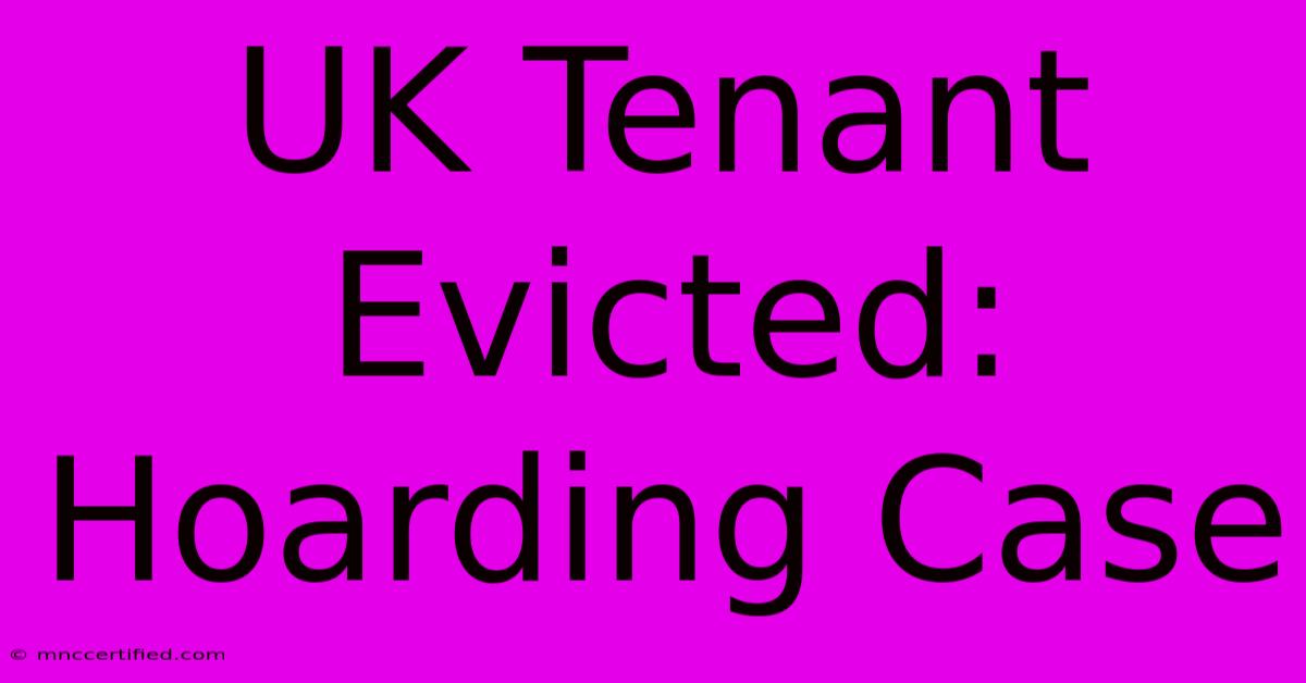 UK Tenant Evicted: Hoarding Case