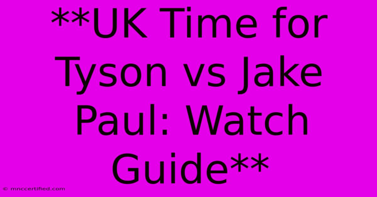 **UK Time For Tyson Vs Jake Paul: Watch Guide** 