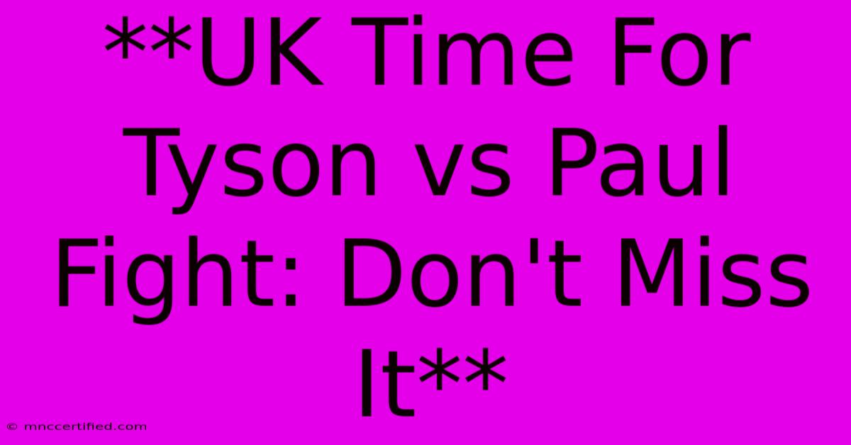 **UK Time For Tyson Vs Paul Fight: Don't Miss It** 