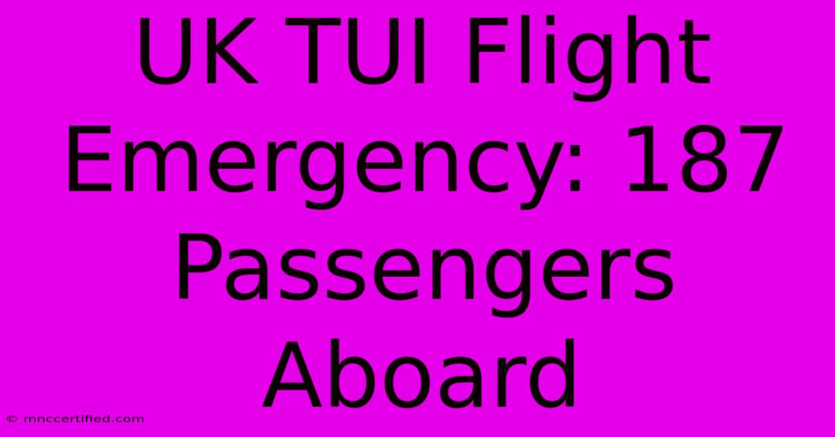 UK TUI Flight Emergency: 187 Passengers Aboard