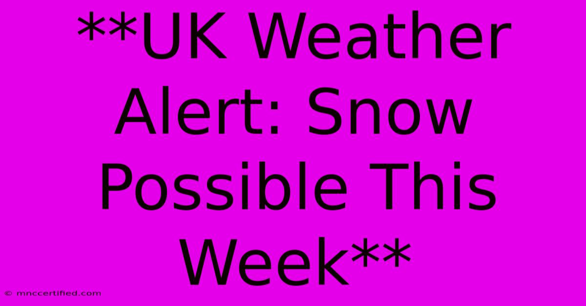 **UK Weather Alert: Snow Possible This Week**