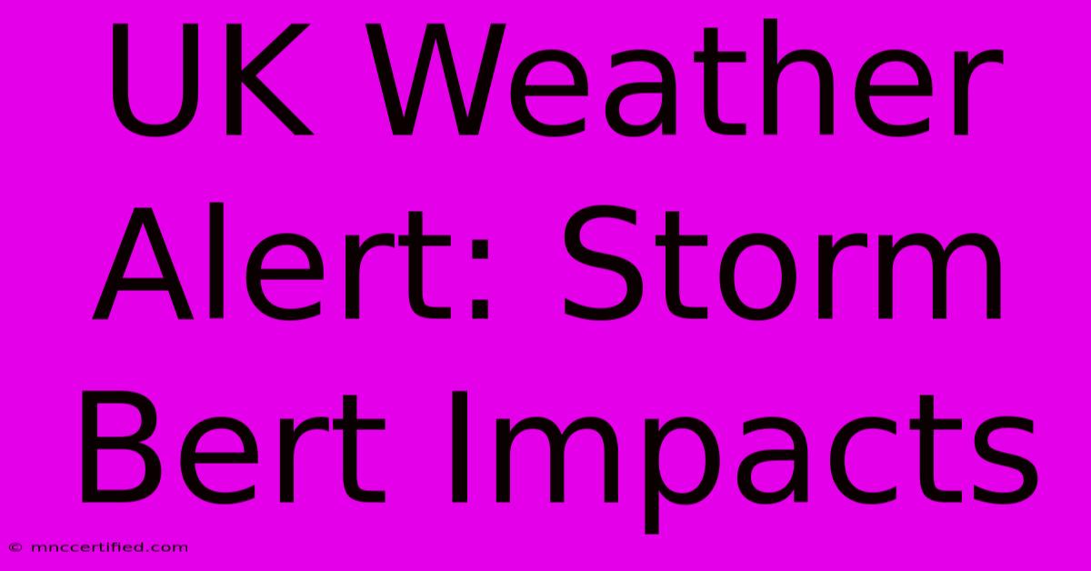 UK Weather Alert: Storm Bert Impacts