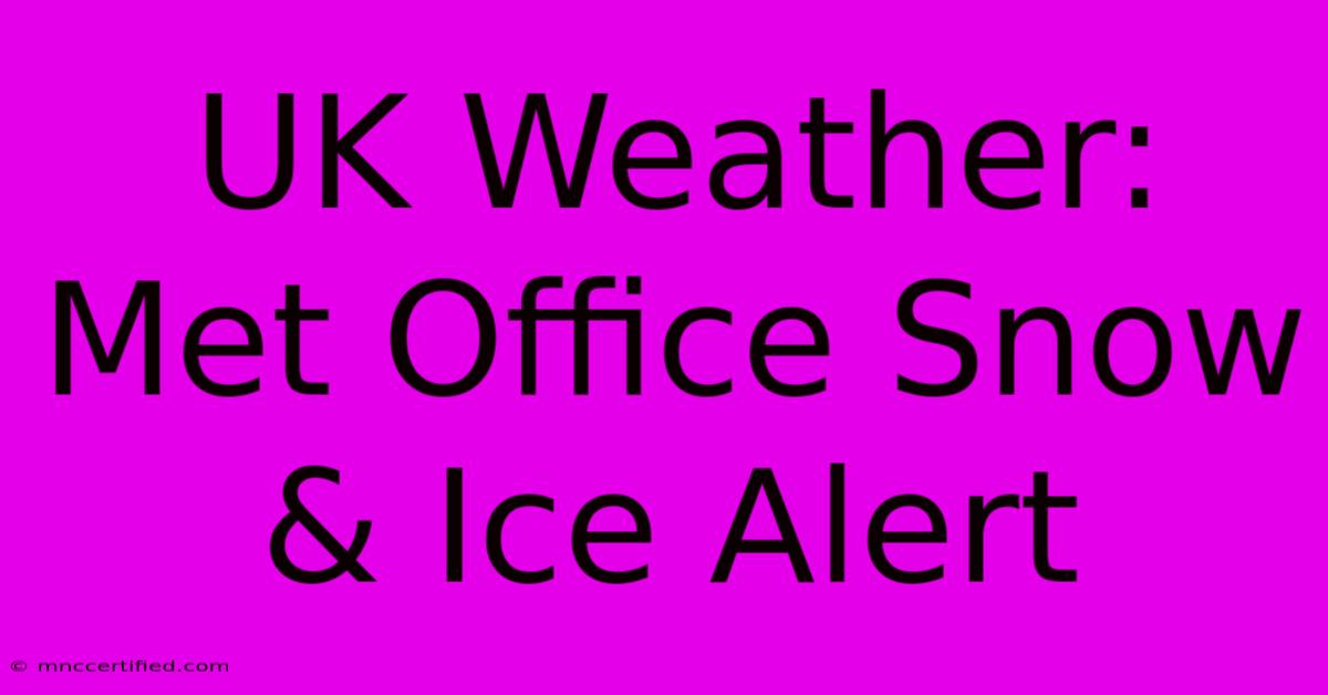 UK Weather: Met Office Snow & Ice Alert