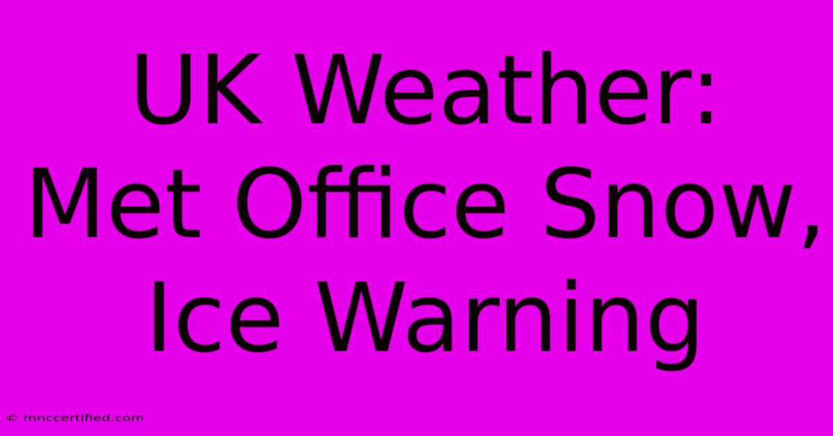 UK Weather: Met Office Snow, Ice Warning