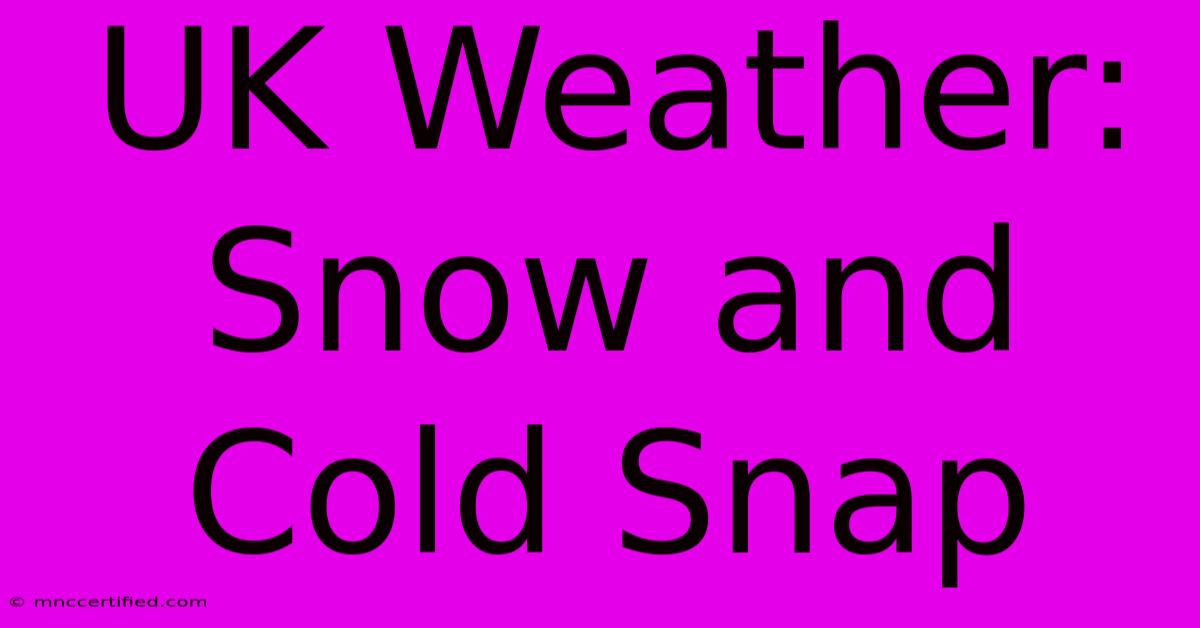 UK Weather: Snow And Cold Snap