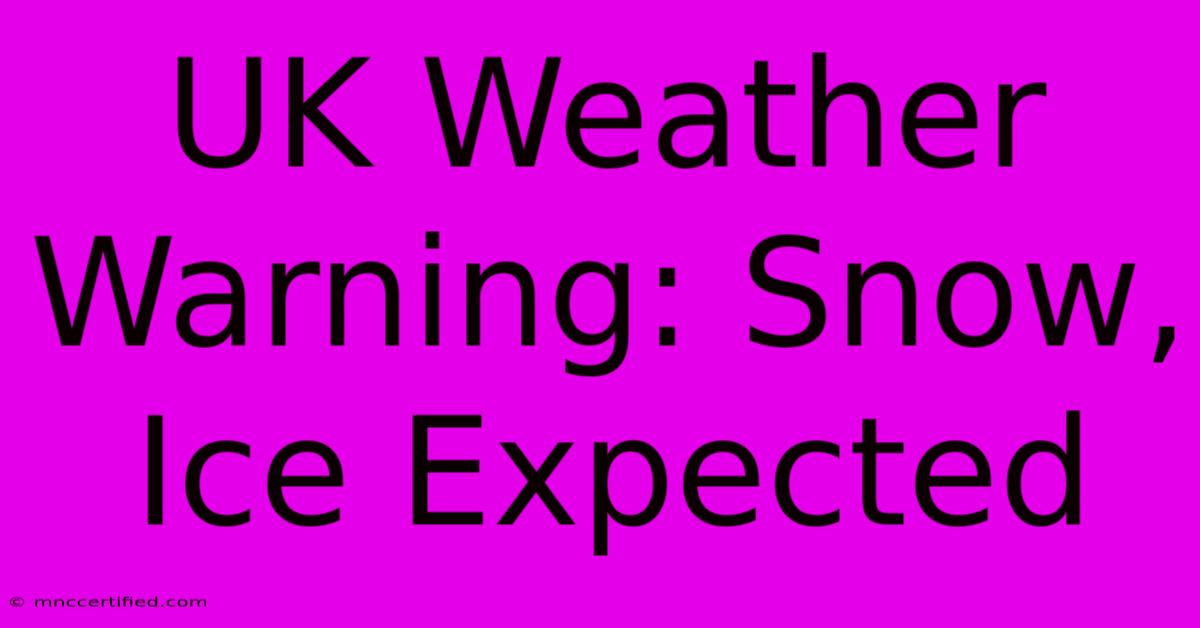 UK Weather Warning: Snow, Ice Expected