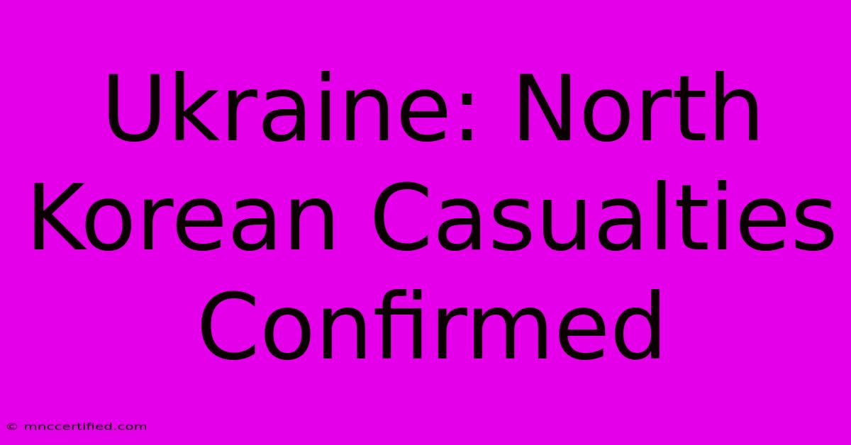 Ukraine: North Korean Casualties Confirmed