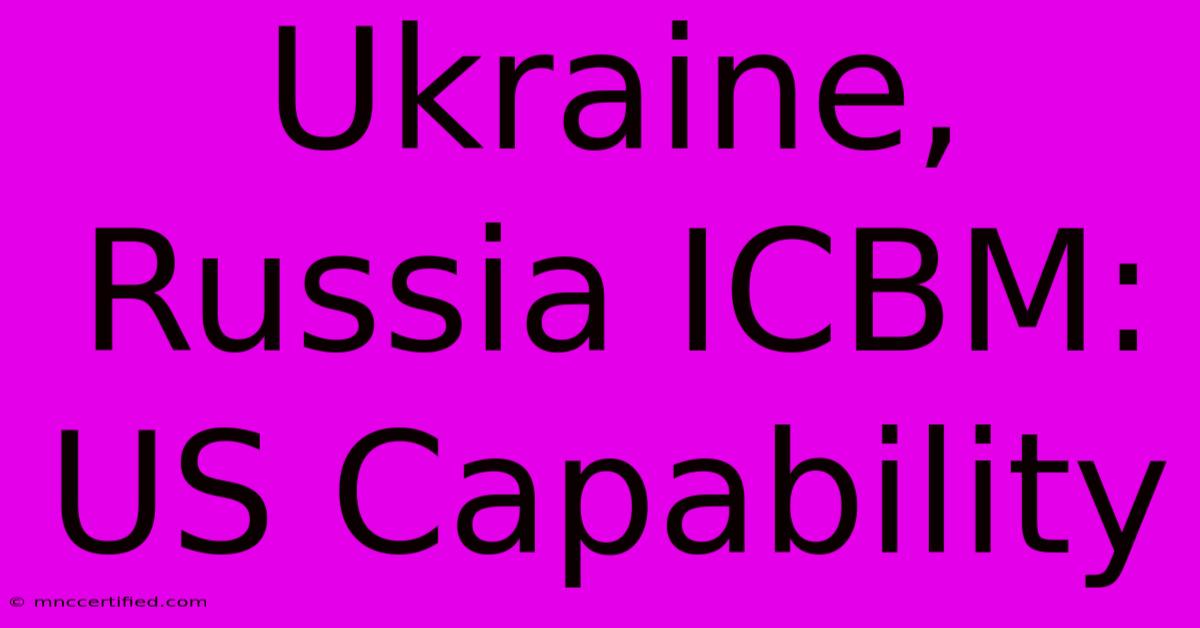 Ukraine, Russia ICBM: US Capability