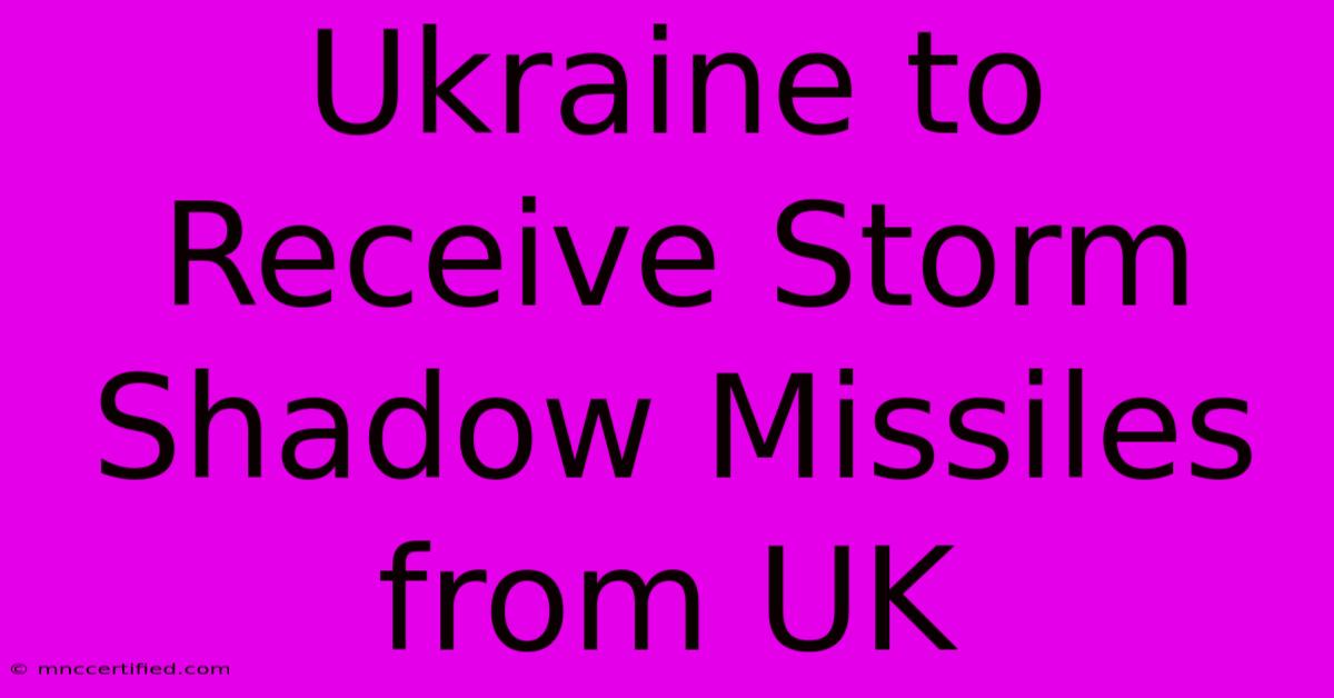 Ukraine To Receive Storm Shadow Missiles From UK