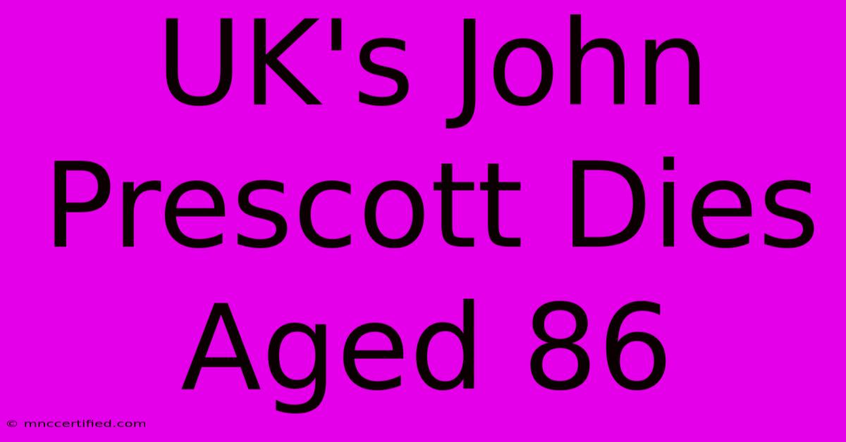 UK's John Prescott Dies Aged 86