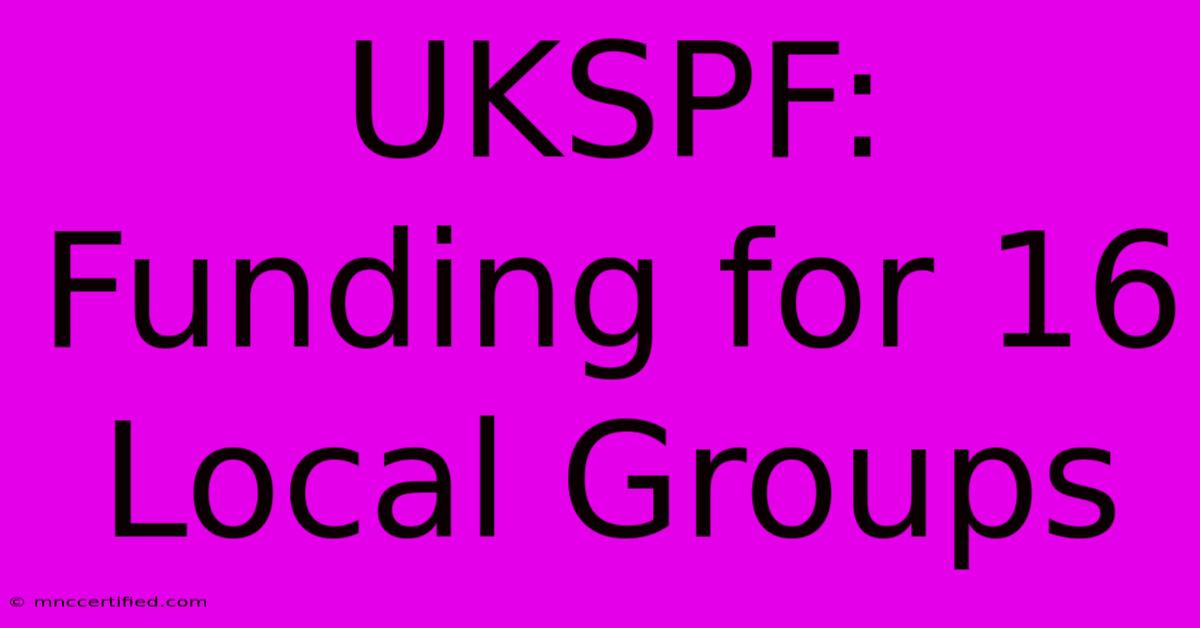 UKSPF: Funding For 16 Local Groups