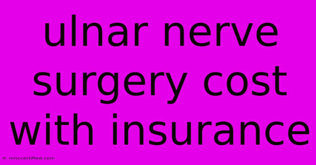 Ulnar Nerve Surgery Cost With Insurance