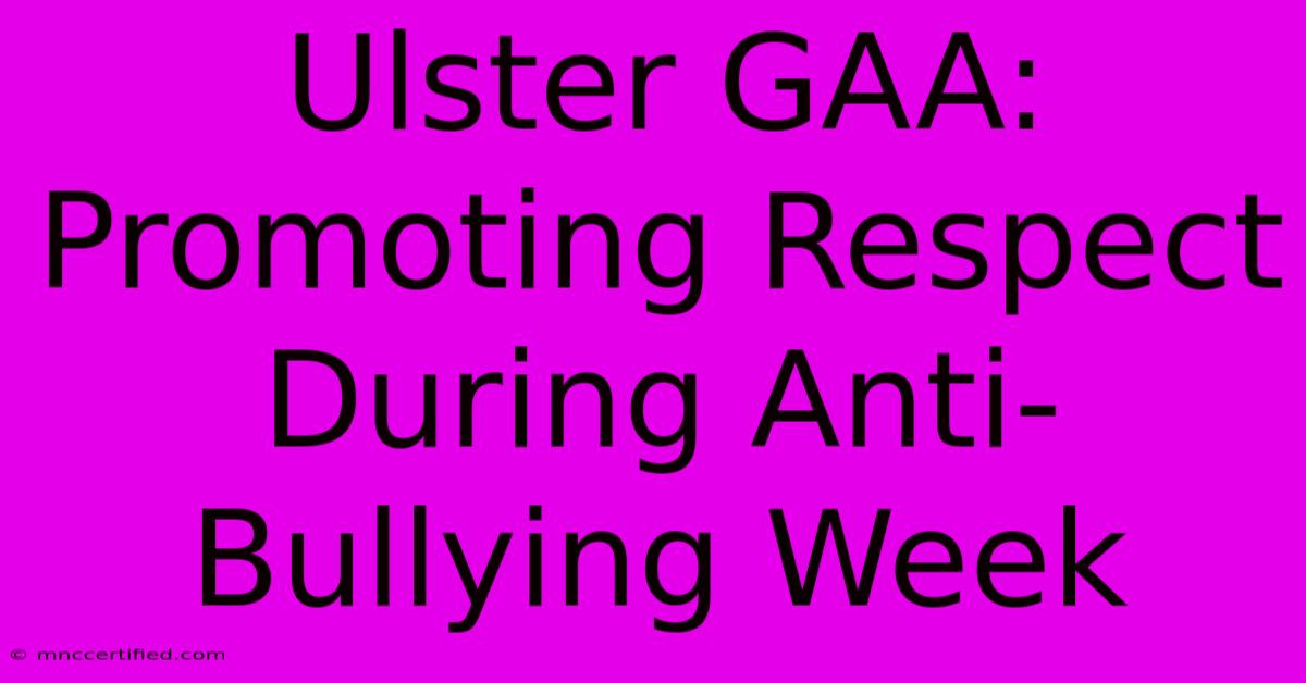 Ulster GAA: Promoting Respect During Anti-Bullying Week