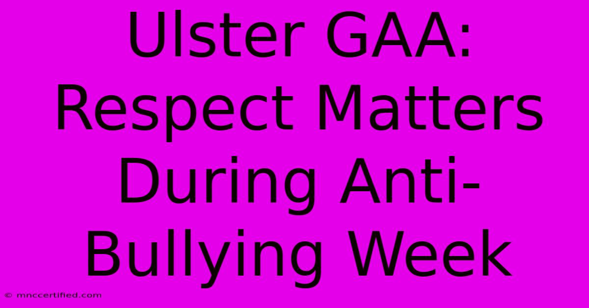 Ulster GAA: Respect Matters During Anti-Bullying Week