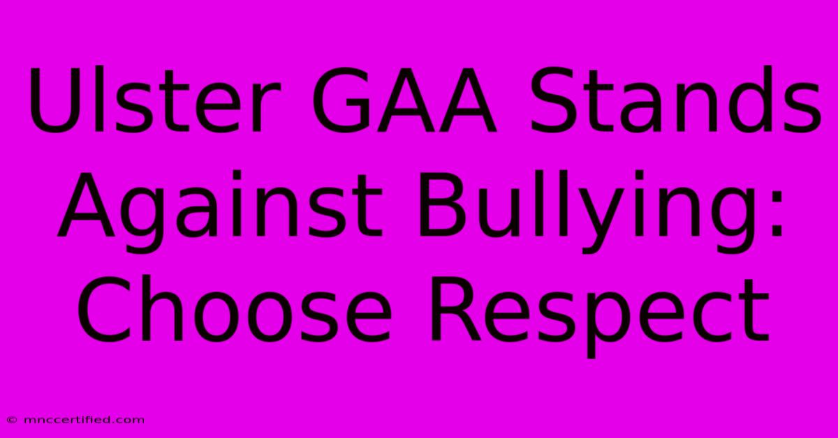 Ulster GAA Stands Against Bullying: Choose Respect