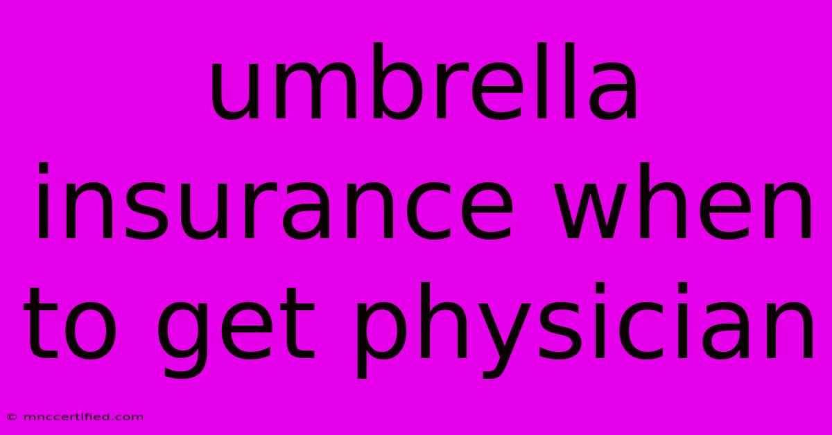 Umbrella Insurance When To Get Physician