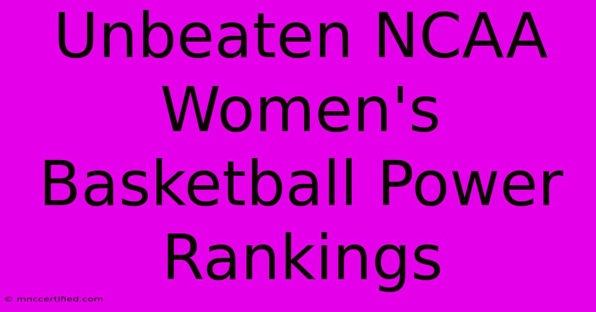 Unbeaten NCAA Women's Basketball Power Rankings