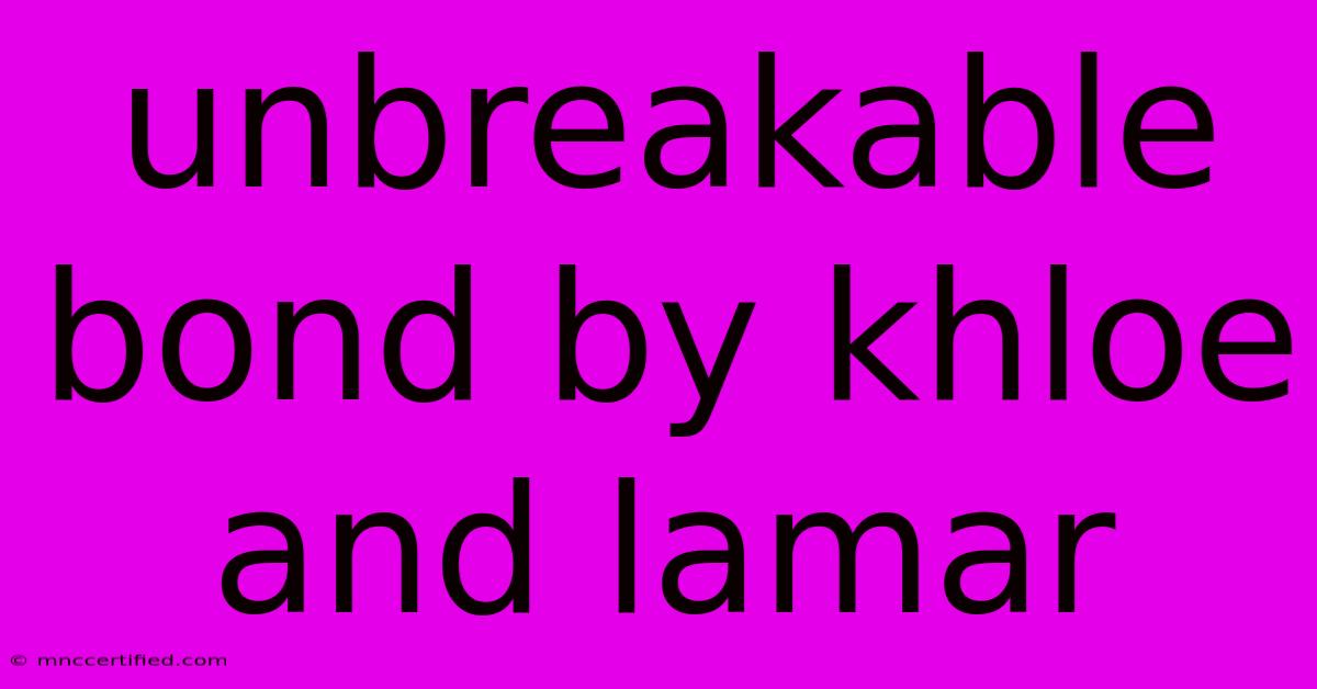 Unbreakable Bond By Khloe And Lamar