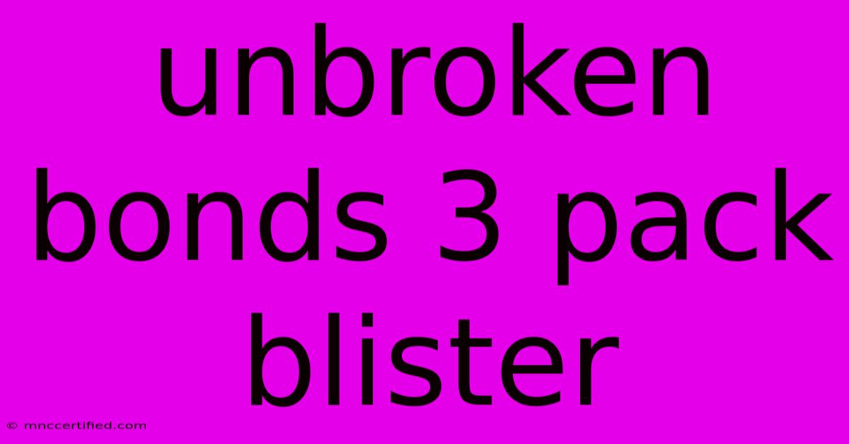 Unbroken Bonds 3 Pack Blister