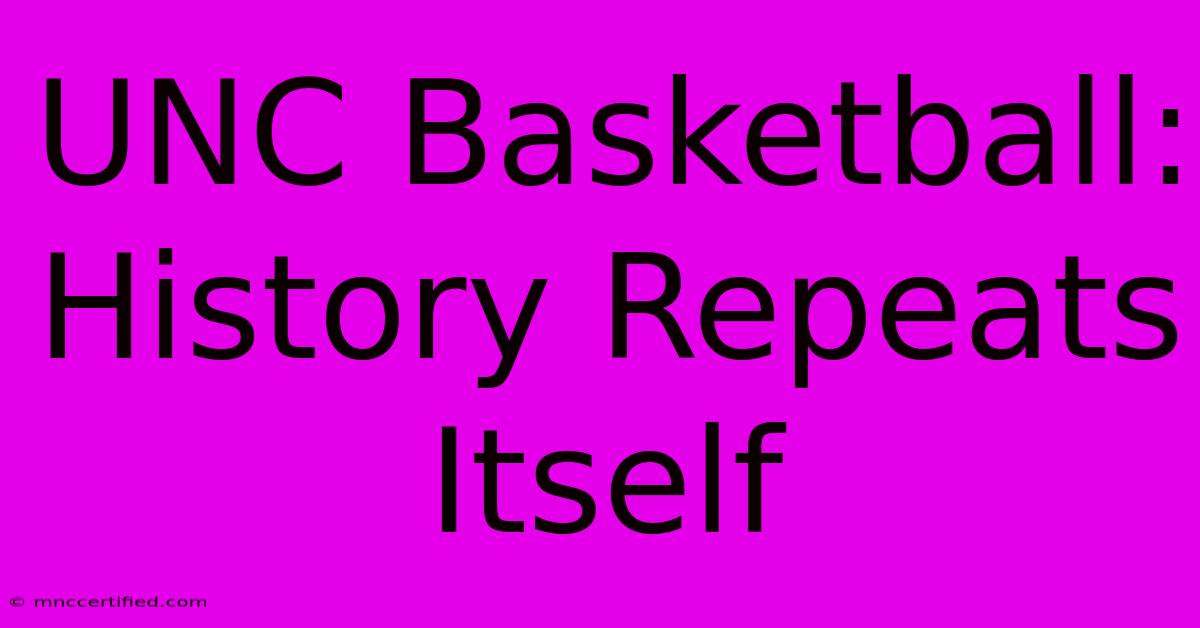 UNC Basketball: History Repeats Itself