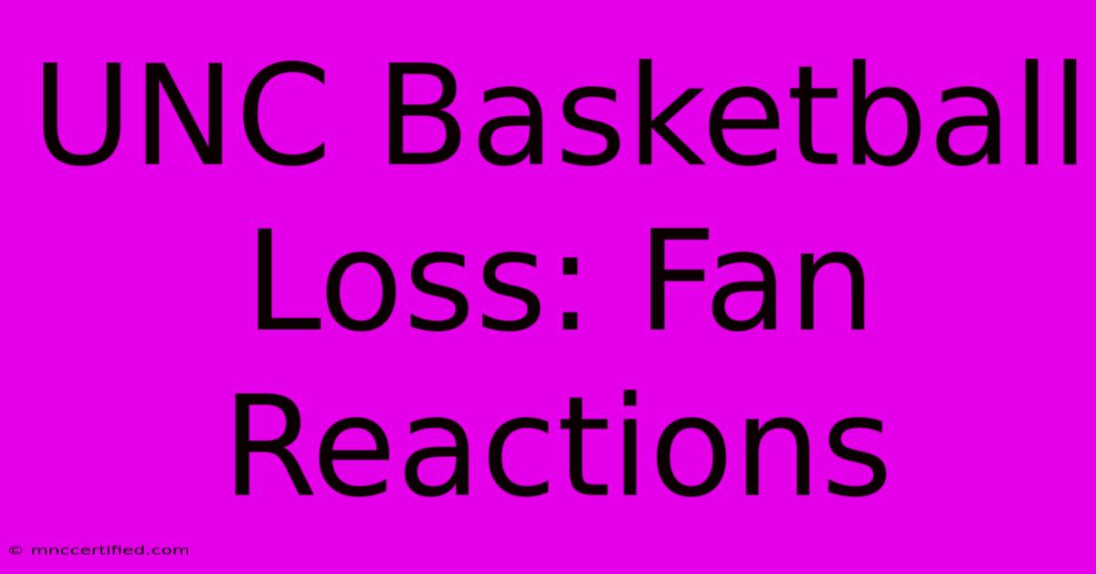 UNC Basketball Loss: Fan Reactions