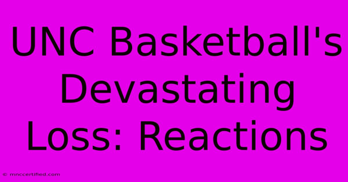 UNC Basketball's Devastating Loss: Reactions