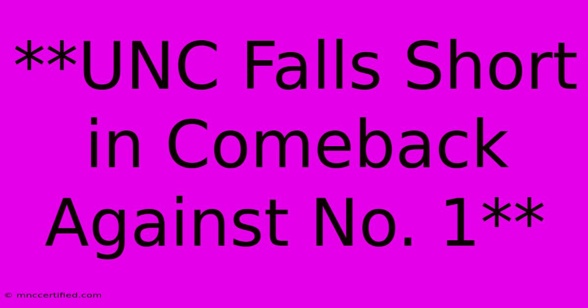 **UNC Falls Short In Comeback Against No. 1**