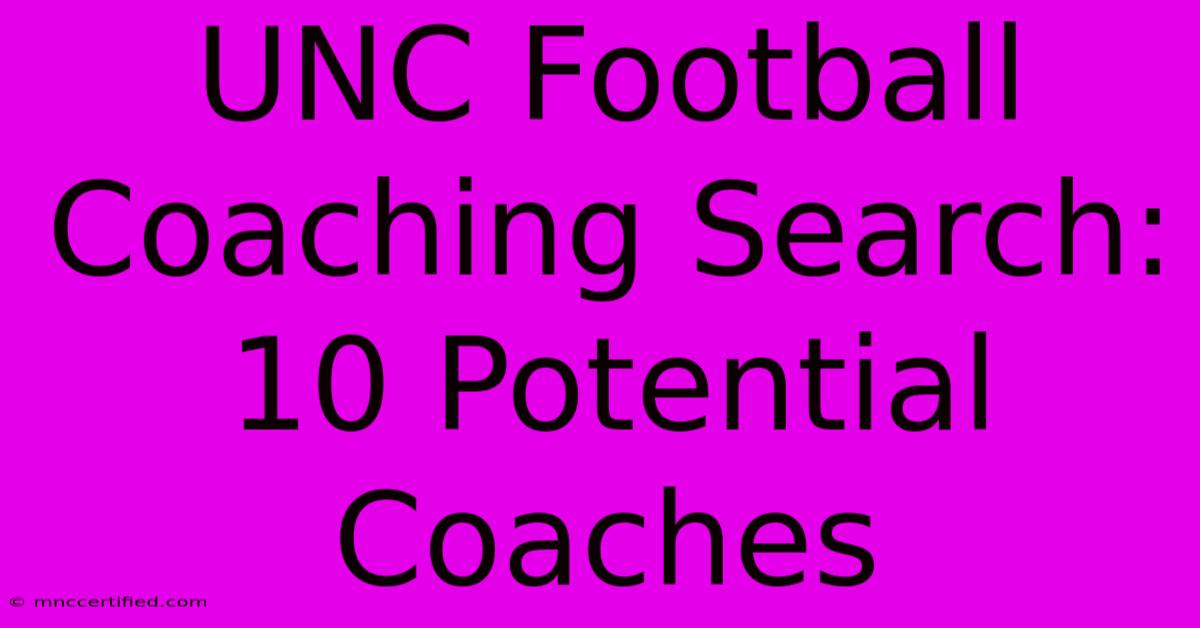 UNC Football Coaching Search: 10 Potential Coaches