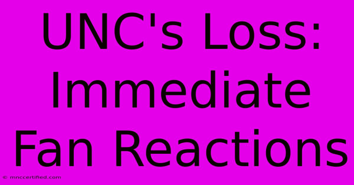 UNC's Loss: Immediate Fan Reactions