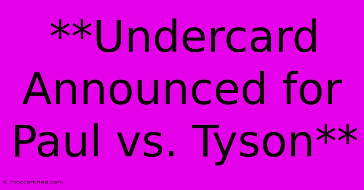 **Undercard Announced For Paul Vs. Tyson**