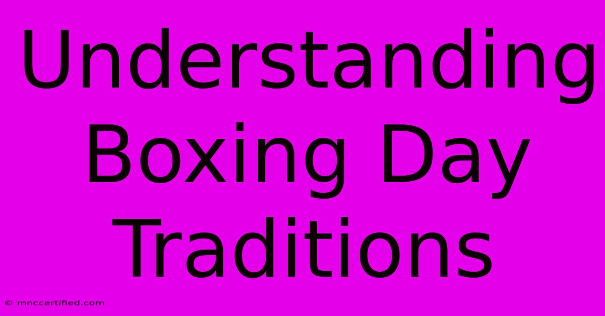 Understanding Boxing Day Traditions