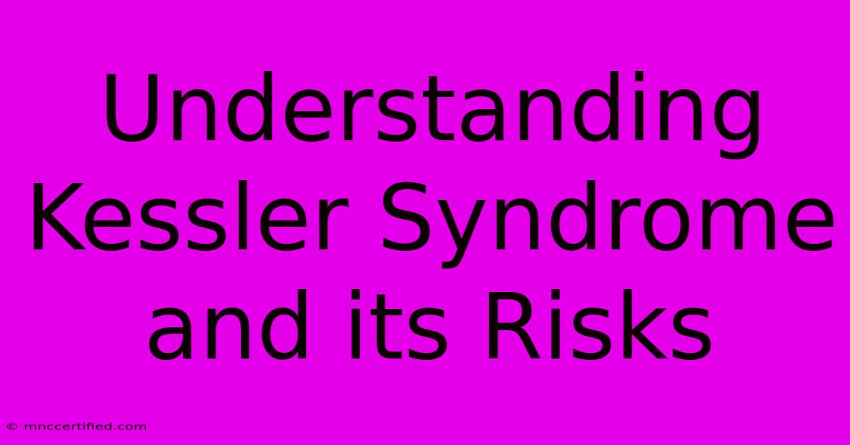 Understanding Kessler Syndrome And Its Risks