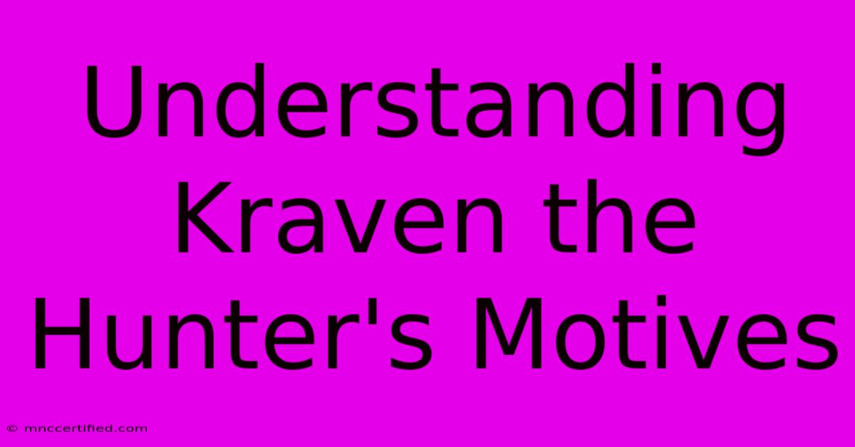 Understanding Kraven The Hunter's Motives