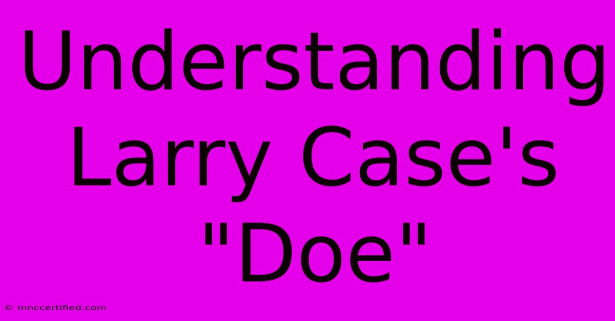 Understanding Larry Case's 