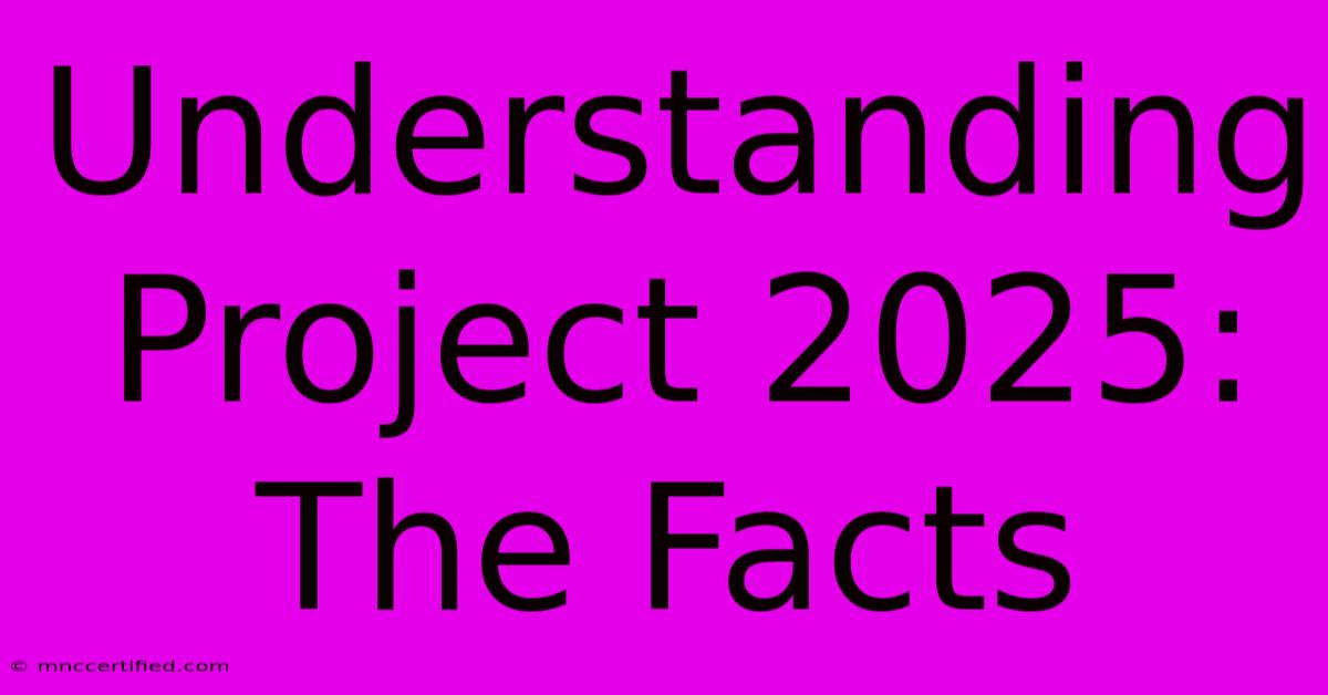 Understanding Project 2025: The Facts