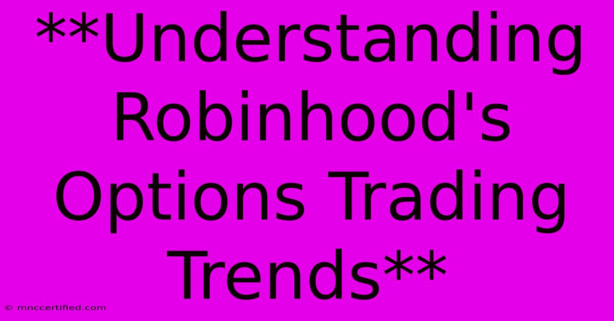 **Understanding Robinhood's Options Trading Trends**