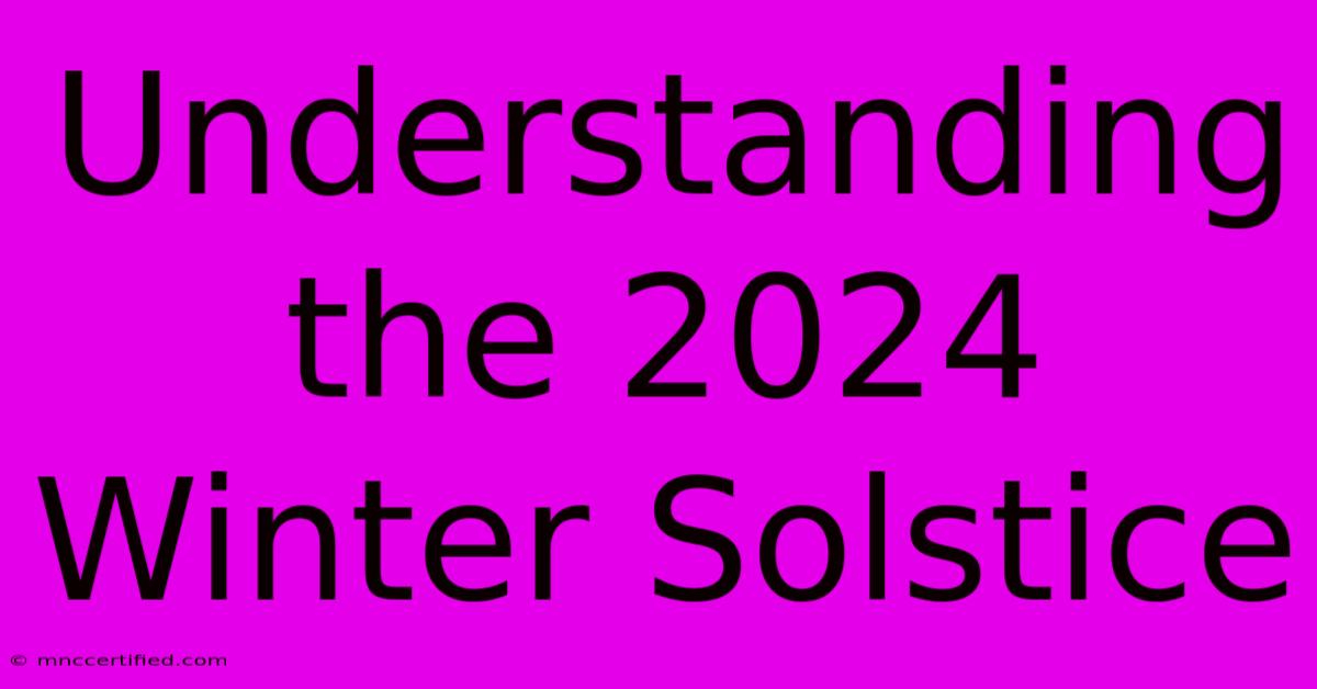 Understanding The 2024 Winter Solstice