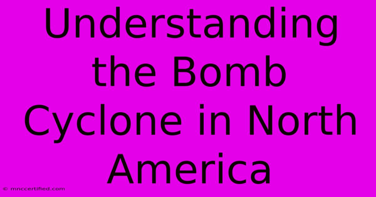 Understanding The Bomb Cyclone In North America