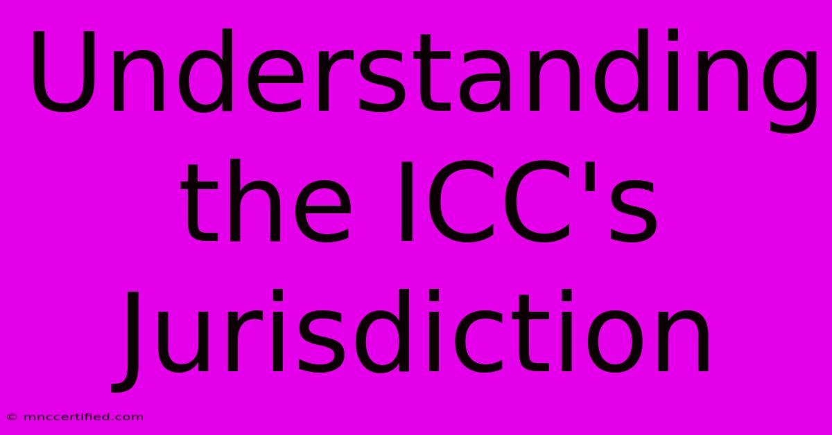 Understanding The ICC's Jurisdiction