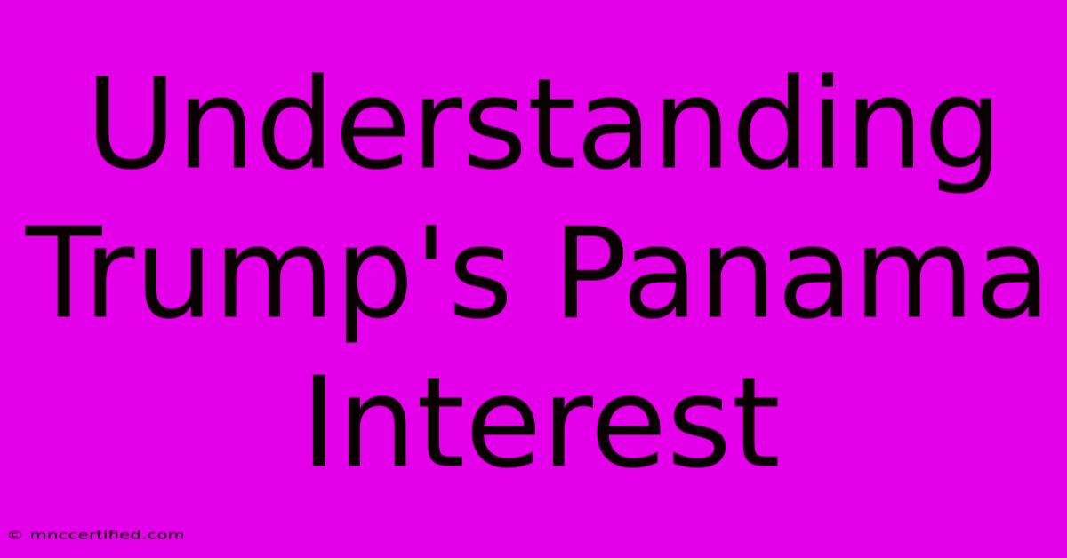 Understanding Trump's Panama Interest